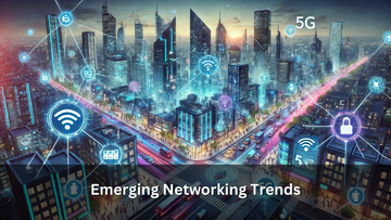 Emerging Networking Trends